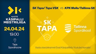 SK TapaTapa VSK  KPK MellaTallinna SK  NAISTE KÄSIPALLI MEISTRILIIGA 2024 [upl. by Bergren]