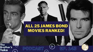 All 25 James Bond Movies Ranked  The Brothers Take Ep 143 [upl. by Gnilhsa]