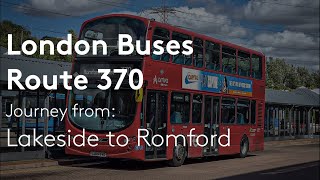 London Buses  London Bus route 370  Journey from Lakeside to Romford [upl. by Enyawed]