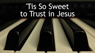 Tis So Sweet to Trust in Jesus  piano instrumental hymn with lyrics [upl. by Lytle546]