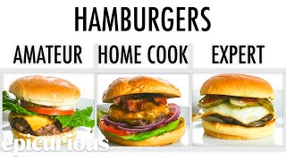 4 Levels of Hamburgers Amateur to Food Scientist  Epicurious [upl. by Nare]