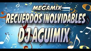 RECUERDOS INOLVIDABLES MEGAMIX DJ AGUIMIX [upl. by Nevin297]