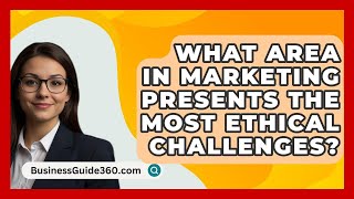 What Area In Marketing Presents The Most Ethical Challenges  BusinessGuide360com [upl. by Aizirk]