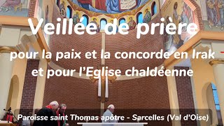 Veillée de prière pour la Paix et la Concorde en Irak et pour l’Eglise chaldéenne [upl. by Surazal445]