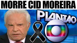 👉 LUTO NA GLOBO MORRE CID MOREIRA AOS 97 ANOS APÓS PNEUMONIA E INTERNAÇÃO EM UTI [upl. by Hessler226]