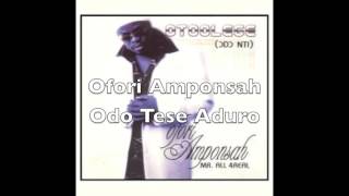 Ofori Amponsah  Odo Tese Aduro [upl. by Kolivas680]