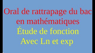 Oral de rattrapage du bac  Exercice sur une étude de fonction [upl. by Debora288]