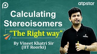 Calculation of Stereoisomers organic chemistry  IIT JEE amp NEET  Vineet Khatri Sir  ATP STAR Kota [upl. by Baten]