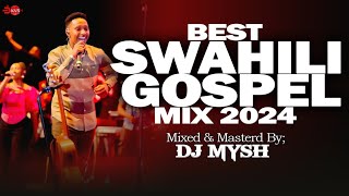 SWAHILI GOSPEL MIX 2024  Latest Swahili Praise Mix  DJ MYSH YANITOSHASARAH KISRAEL MBONYISIRI [upl. by Bobbi939]