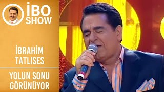 İbrahim Tatlıses  Yolun Sonu Görünüyor  İbo Show [upl. by Dearman586]