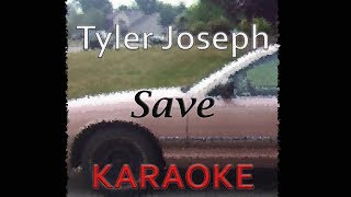 Tyler Joseph  Save Karaoke [upl. by Phelips]