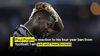 Paul Pogbas reaction to his fouryear ban from football I am sad and heartbroken [upl. by Abdul745]