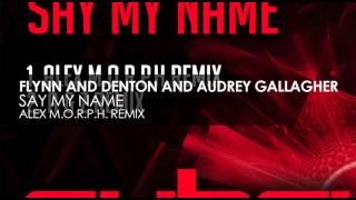 Flynn amp Denton and Audrey Gallagher  Say My Name Alex MORPH Remix [upl. by Menedez]