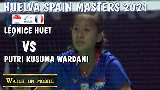 HUELVA Spain Masters 2021 antara LéOnice Huet vs Putri Kusuma Wardani [upl. by Nerland]