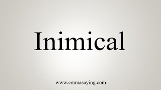 How To Say Inimical [upl. by Draillih]