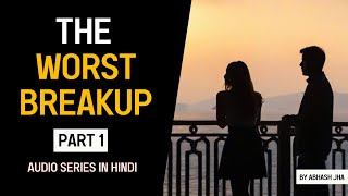 PART 1  The Worst Breakup  Love Stories in Hindi  Audio Series  Abhash Jha  Rhyme Attacks [upl. by Ashjian]