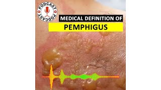 Pemphigus Medical Definition of Pemphigus HaileyHailey disease Podcast [upl. by Yelwar]