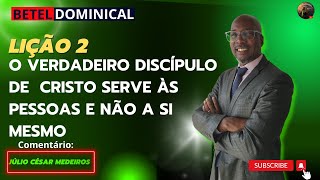 Lição 2 o verdadeiro discípulo de Cristo serve às pessoas e não a si mesmo ebd betel Dominical 4 tri [upl. by Nye]