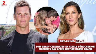 Tom Brady Celebrates Ex Gisele Bündchen on Mothers Day After Netflix Roast Drama [upl. by Washburn942]