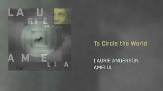 Laurie Anderson  To Circle the World Official Audio [upl. by Aribold]