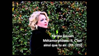 Karina Gauvin The complete quotMétamorphoses FP 121quot Poulenc [upl. by Nihcas]