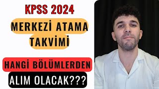 KPSS 2024 MERKEZİ ATAMA TAKVİMİ HANGİ BÖLÜMLERDEN ALIM OLACAK [upl. by Wesle]