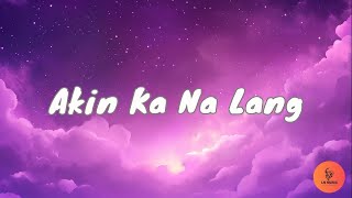 Akin Ka Na Lang Lyrics [upl. by Tsan]