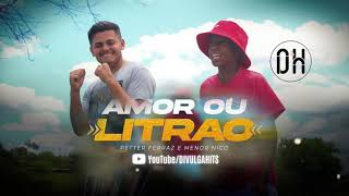 Petter Ferraz e Menor Nico  Amor ou o Litrão Lançamento Áudio Oficial [upl. by Gapin]