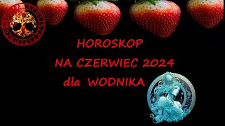 HOROSKOP NA CZERWIEC 2024 DLA WODNIKA [upl. by Pittman]