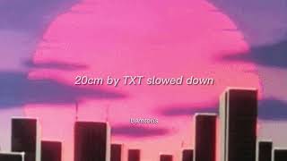 Txt  20cm slowedlyrics [upl. by Ahsiekahs]