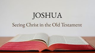 Seeing Christ in Joshua [upl. by Anawik]