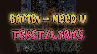 BAMBI  NEED U TEKSTLYRICS [upl. by Brookhouse504]