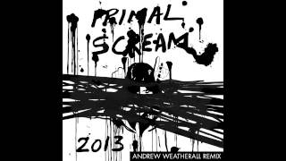 Primal Scream  2013  Andrew Weatherall Remix [upl. by Nowyt]