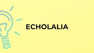 What is the meaning of the word ECHOLALIA [upl. by Finnegan]