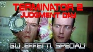 TERMINATOR 2  COME HANNO FATTO GLI EFFETTI SPECIALI [upl. by Eninnaej]