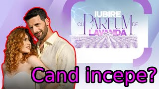 CÂND ÎNCEPE SERIALUL IUBIRE CU PARFUM DE LAVANDĂ DE LA ANTENA 1 [upl. by Milzie768]