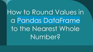 How to Round Values in a Pandas DataFrame to the Nearest Whole Number [upl. by Jehius]