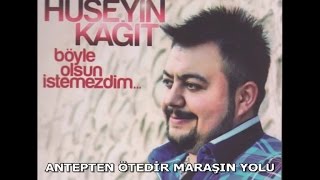 HÜSEYİN KAĞIT  ANTEPTEN ÖTEDİR MARAŞIN YOLU [upl. by Ameerak654]