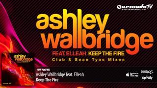 Ashley Wallbridge feat Elleah  Keep The Fire Club Mix [upl. by Taft]