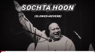 SOCHTA HOON song nusrat fateh ali khan slowedreverb  Sad Song trendinglofi lofi [upl. by Ellertnom903]