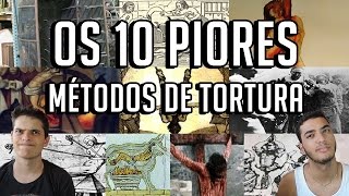 OS 10 PIORES MÉTODOS DE TORTURA [upl. by Ralip691]