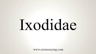 How To Pronounce Ixodidae [upl. by Isdnil]