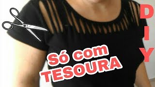 Como Customizar Camiseta só com tesoura  DIY [upl. by Nodrog]