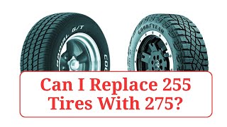 Can I Replace 255 Tires With 275 255vs275 [upl. by Eirrok]