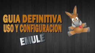 GUIA DEFINITIVA DE USO Y CONFIGURACION EMULE 2017  TUTORIAL EN ESPAÑOL [upl. by Mirth]