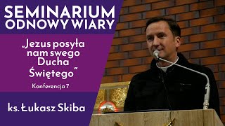 Jezus posyła nam swego Ducha Świętego” ks Łukasz Skiba  Konferencja 7  Seminarium Odnowy Wiary [upl. by Enyamrahs]