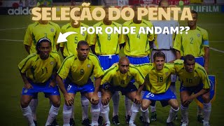 Por onde anda a SELEÇÃO DO PENTA [upl. by Urana]