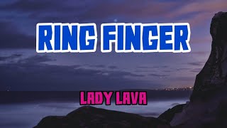 Ring Finger  Lady Lava Lyrics [upl. by Johansen]