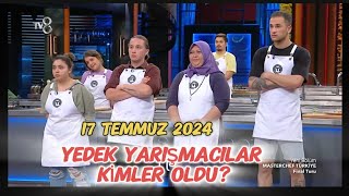 MASTERCHEF TÜRKİYE 17 TEMMUZ 2024 DÖRT YEDEK YARIŞMACI BELLİ OLDUYEDEK OLAN İSİMLER masterchef [upl. by Naie598]