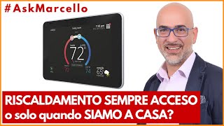 Riscaldamento SEMPRE ACCESO o solo quando SIAMO A CASA  AskMarcello 1 [upl. by Arorua856]